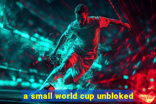 a small world cup unbloked